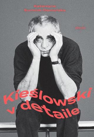 Kniha: Kieślowski v detaile - 1. vydanie - Katarzyna Surmiak-Domańska