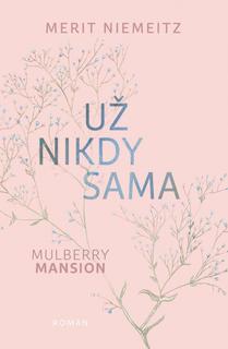 Kniha: Mulberry Mansion: Už nikdy sama - 1. vydanie - Marit Niemeitz
