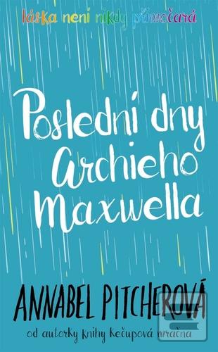 Kniha: Poslední dny Archieho Maxwella - Láska není nikdy přimočará - 1. vydanie - Annabel Pitcher