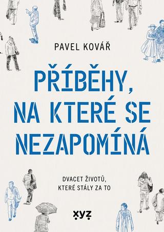 Kniha: Příběhy, na které se nezapomíná - Dvacet životů, které stály za to - 1. vydanie - Pavel Kovář