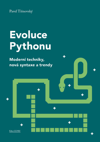 Kniha: Evoluce Pythonu - Moderní techniky, nová syntaxe a trendy - Moderní techniky, nová syntaxe a trendy - 1. vydanie - Pavel Tišnovský