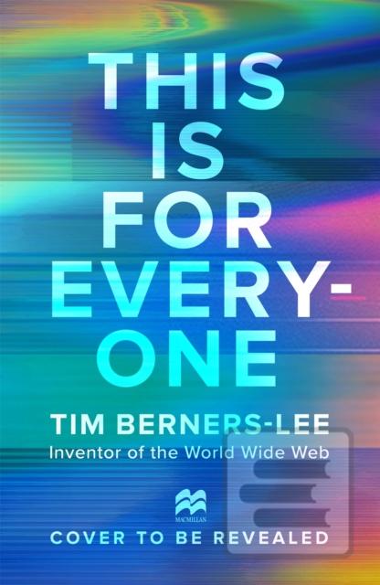 This is For Everyone (Tim Berners-Lee)