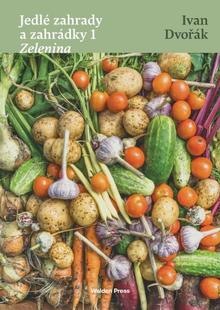 Kniha: Jedlé zahrady a zahrádky 1 - Zelenina - Zelenina - Ivan Dvořák