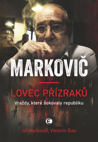 Kniha: Lovec přízraků - Vraždy, které šokovaly republiku - 5. vydanie - Jiří Markovič