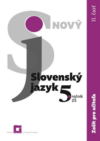 Kniha: Nový Slovenský jazyk 5. ročník ZŠ - II. časť - Zošit pre učiteľa - Jarmila Krajčovičová