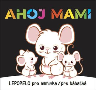 Kniha: Ahoj mami Leporelo pro miminka / pre bábätká - 1. vydanie