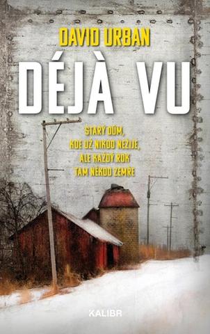 Kniha: Déja vu - Starý dům, kde už nikdo nežije, ale každý rok tam někdo zemře - 1. vydanie - David Urban