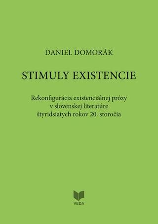 Kniha: Stimuly existencie - Rekonfigurácia existenciálnej prózy v slovenskej literatúre štyridsiatich rokov 20. storočia - Daniel Domorák
