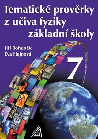 Kniha: Tematické prověrky z učiva fyziky ZŠ pro 7.roč - Eva Hejnová; Jiří Bohuněk