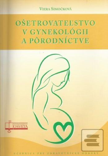 Kniha: Ošetrovateľstvo v gynekológii a pôrodníctve - Viera Simočková