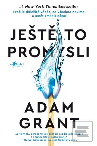 Kniha: Ještě to promysli - Proč je důležité vědět, co všechno nevíme, a umět změnit názor - Adam Grant