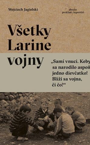 Kniha: Všetky Larine vojny - Wojciech Jagielski
