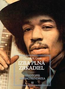 Kniha: Izba plná zrkadiel - Životopis Jimiho Hendrixa - Charles R. Cross