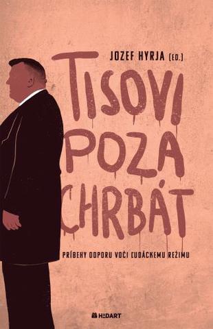 Kniha: Tisovi poza chrbát - Príbehy odporu voči ľudáckemu režimu - Jozef Hyrja