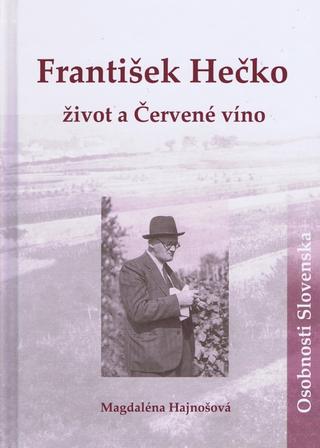 Kniha: František Hečko: Život a Červené víno - Magdaléna Hajnošová