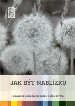 Kniha: Jak být nablízku - Provázení posledními týdny a dny života - Martina Špinková; Daniela Tausch-Flammer