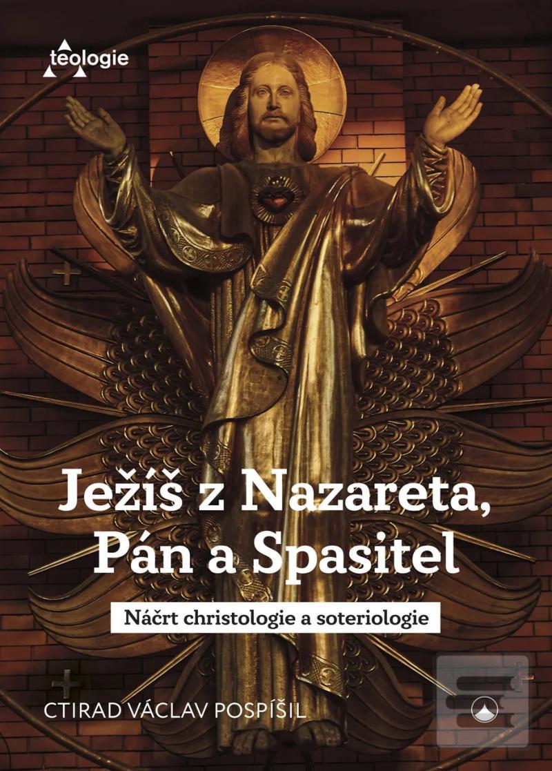 Kniha: Ježíš z Nazareta, Pán a Spasitel - Náčrt christologie a soteriologie - 5. vydanie - Václav Pospíšil