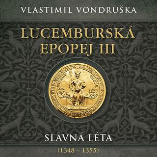 Médium CD: Lucemburská epopej - Slavná léta 1348-1355 - Vlastimil Vondruška