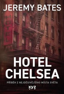 Kniha: Hotel Chelsea - Příběh z nejděsivějšího místa světa - Jeremy Bates