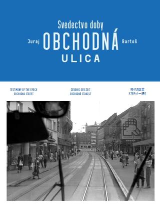 Kniha : Obchodná ulica Svedectvo doby - Testimony of the Epoch Obchodna Street / Zeugnis der Zeit Obchodna Straße