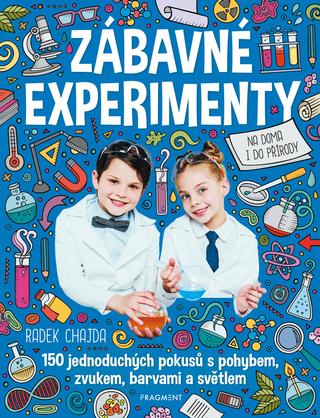 Kniha: Zábavné experimenty - 150 jednoduchých pokusů spohybem, zvukem, barvami a světlem - 1. vydanie - Radek Chajda