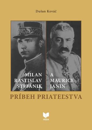 Kniha: Príbeh priateľstva - Milan Rastislav Štefánik a Maurice Janin - Dušan Kováč