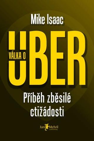 Kniha: Válka o Uber - Příběh zběsilé ctižádosti - Mike Isaac