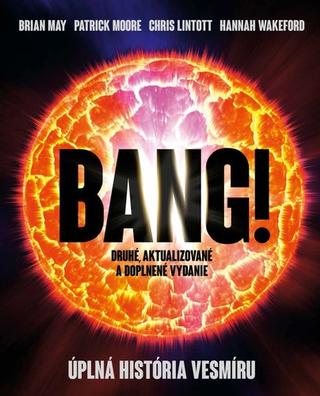 Kniha: Bang! Úplná história vesmíru - Brian May,Patrick Moore,Chris Lintott,Hannah Wakeford