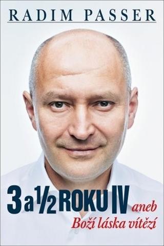 Kniha: 3 a 1/2 roku IV - aneb Boží láska vítězí - 1. vydanie - Radim Passer