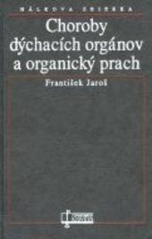 Kniha: Choroby dýchacích orgánov a organický prach - František Jaroš