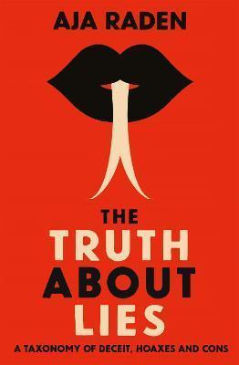 Kniha: The Truth About Lies : A Taxonomy of Deceit, Hoaxes and Cons - 1. vydanie - Aja Raden