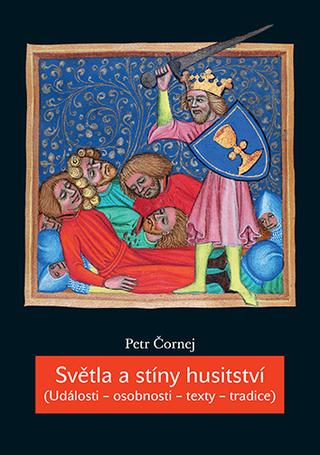 Kniha: Světla a stíny husitství - Události - osobnosti - texty - tradice - 2. vydanie - Petr Čornej