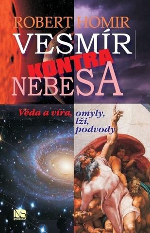 Kniha: Vesmír kontra nebesa - Věda a víra, omyly, lži, podvody - Robert Homir