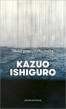 Kniha: Malíř pomíjivého světa - Kazuo Ishiguro