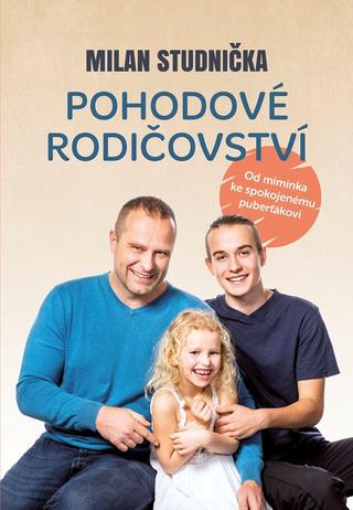 Kniha: Pohodové rodičovství - Od miminka ke spokojenému puberťákovi - 2. vydanie - Milan Studnička
