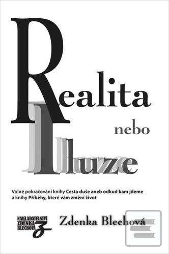 Kniha: Realita nebo iluze - Volné pokračování knihy Cesta duše aneb odkud kam jdeme - 1. vydanie - Zdenka Blechová
