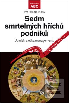 Kniha: Sedm smrtelných hříchů podniků - Úpadek a etika managementu - Eva Kislingerová