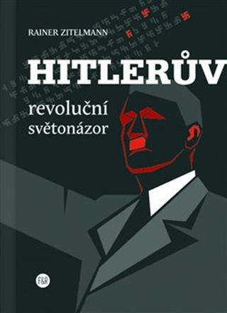 Kniha: Hitlerův revoluční světonázor - Rainer Zitelmann