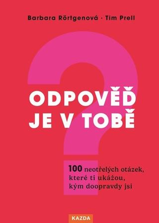 Kniha: Odpověď je v tobě - 100 neotřelých otázek, které ti ukážou, kým doopravdy jsi - 1. vydanie - Barbara Rörtgenová; Tim Prell