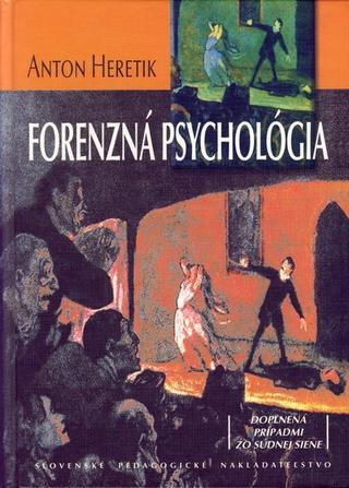 Kniha: Forenzná psychológia - Doplnená prípadmi zo súdnej siene - Anton Heretik