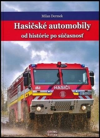Kniha: Hasičské automobily od histórie po súčasnosť - 1. vydanie - Milan Dermek