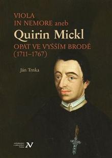 Kniha: Viola in memore aneb Quirin Mickl. Opat ve Vyšším Brodě (1711–1767) - Genealogie, život a dílo jihočeského preláta - Jan Trnka