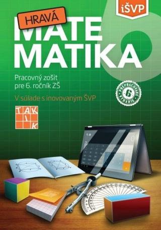 Kniha: Hravá matematika 6 PZ ( 4.vyd.) - Pracovný zošit pre 6.ročník ZŠ v súlade s inovovaným ŠVP - 4. vydanie - Anna Dzurusová a kol.