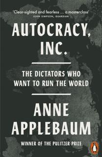 Kniha: Autocracy, Inc - Anne Applebaum