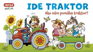 Kniha: Ide traktor - Ako nám pomáha traktor? - 1. vydanie