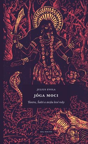 Kniha: Jóga moci: Tantra, Šakti a stezka levé ruky - Tantra, Šakti a stezka levé ruky - Julius Evola