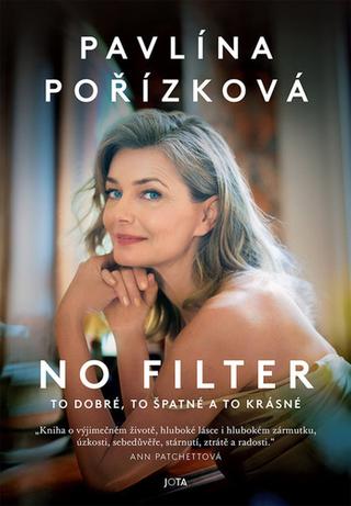 Kniha: Pavlína Pořízková No Filter - To dobré, to špatné a to krásné - 1. vydanie - Pavlína Pořízková