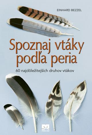 Kniha: Spoznaj vtáky podľa peria - 60 najdôležitejších druhov vtákov - 60 najdôležitejších druhov vtákov - 1. vydanie - Einhard Bezzel