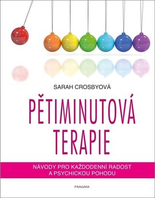 Kniha: Pětiminutová terapie - Návody pro každodenní radost a psychickou pohodu - 1. vydanie - Sarah Crosby