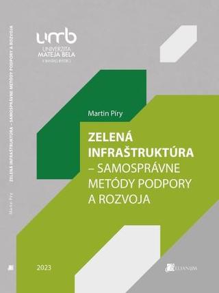 Kniha: Zelená infraštruktúra – Samosprávne metódy podpory a rozvoja - Martin Píry
